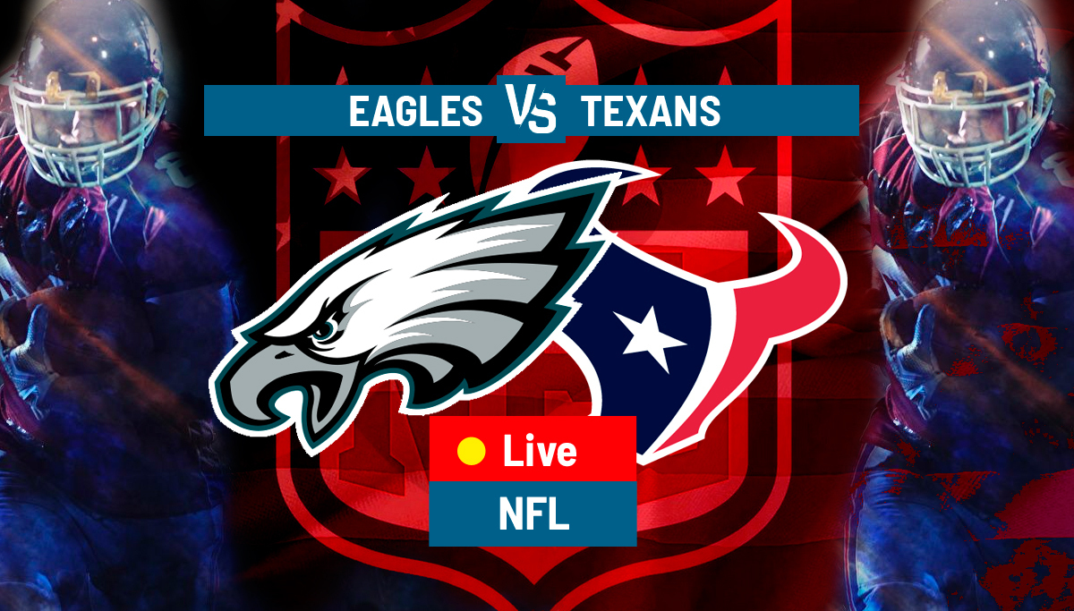 Eagles – Texans LIVE: Preview and latest updates